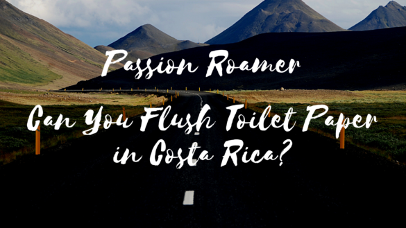 can you flush toilet paper in costa rica