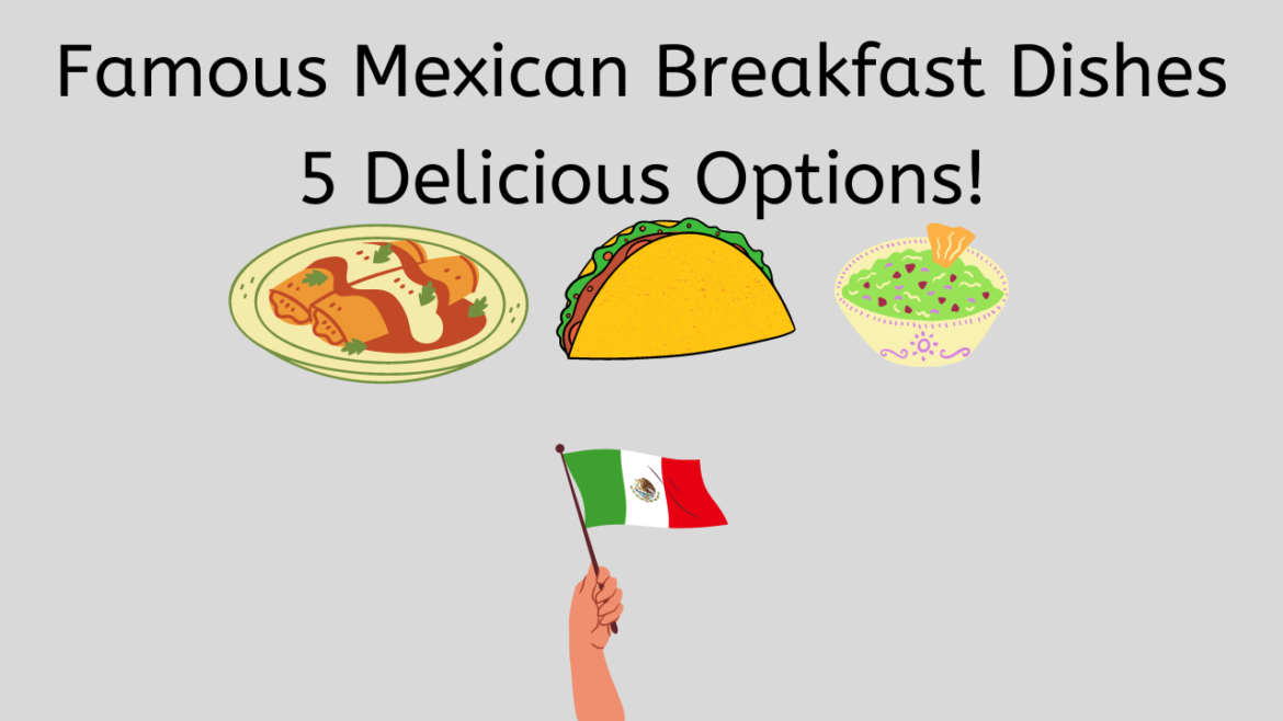 Famous Mexican Breakfast Dishes Famous Mexican Breakfast Dishes
