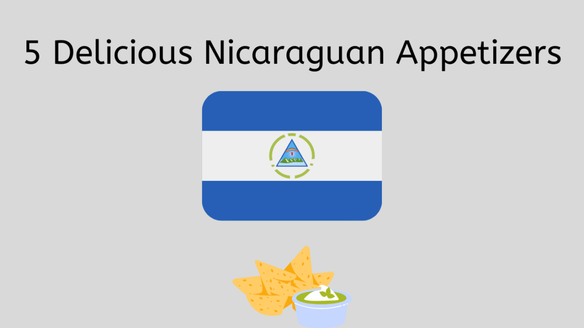 Nicaraguan Appetizers Nicaraguan Appetizers