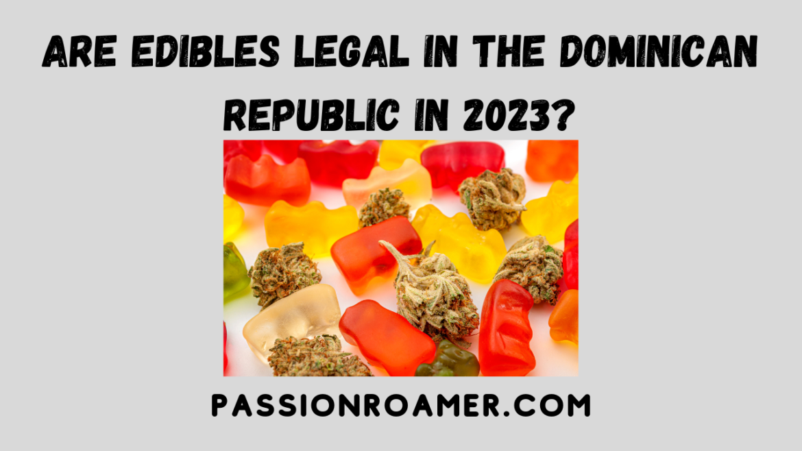 Are Edibles Legal in the Dominican Republic in 2023 Are Edibles Legal in the Dominican Republic in 2023