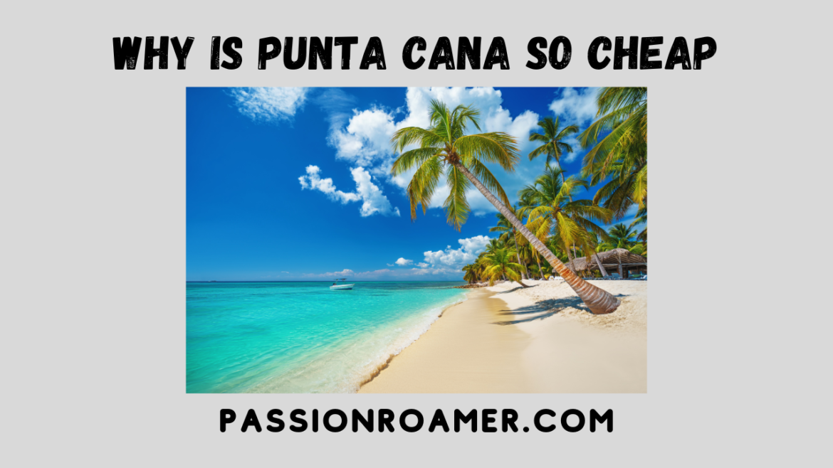 Why is Punta Cana So Cheap Why is Punta Cana So Cheap