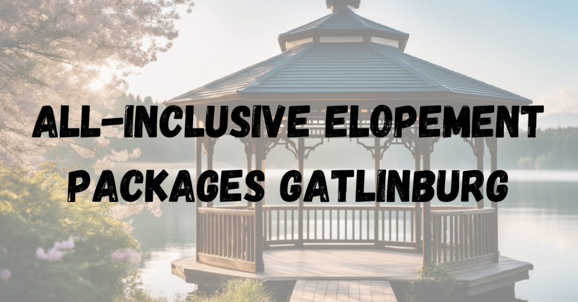 All-Inclusive Elopement Packages Gatlinburg All-Inclusive Elopement Packages Gatlinburg