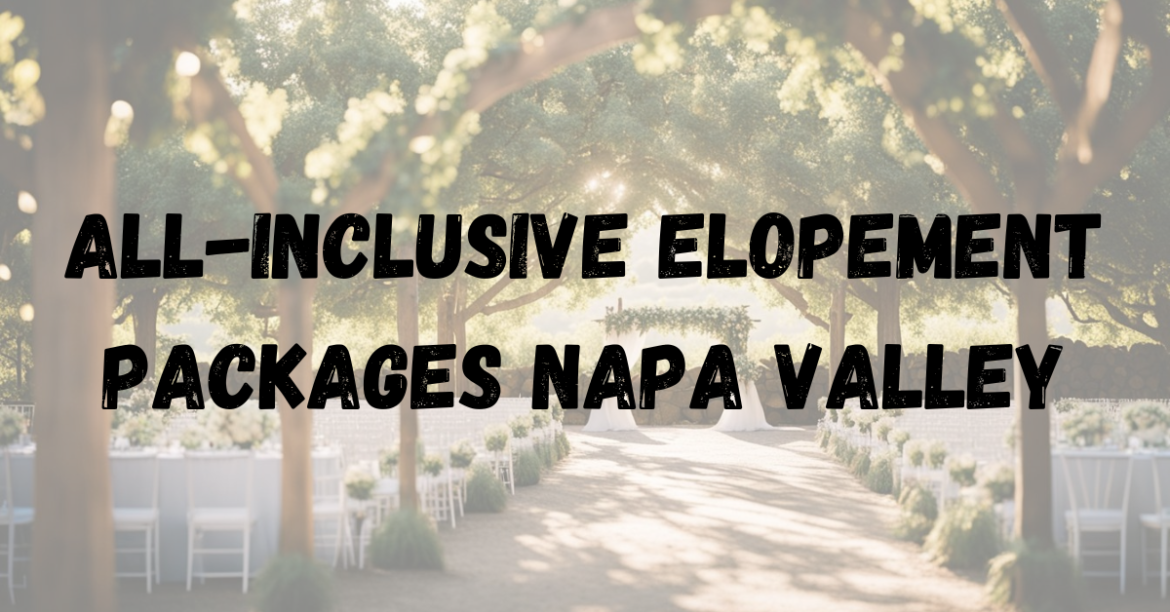 All-Inclusive Elopement Packages Napa Valley All-Inclusive Elopement Packages Napa Valley