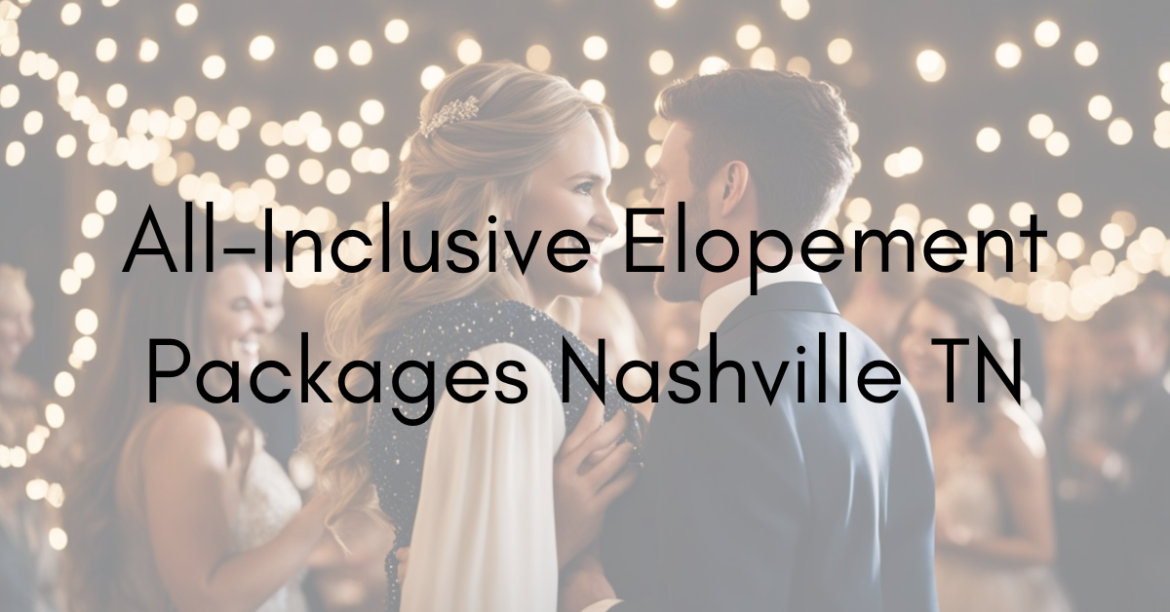 All-Inclusive Elopement Packages Nashville TN All-Inclusive Elopement Packages Nashville TN