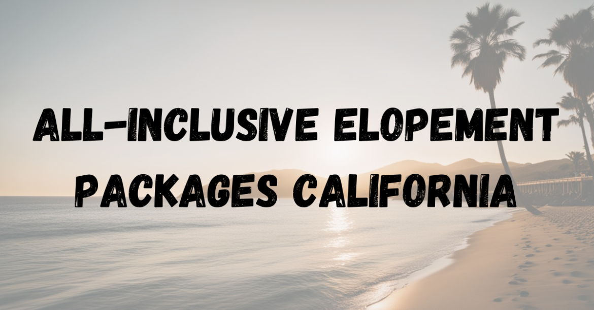 All-inclusive Elopement Packages California All-inclusive Elopement Packages California