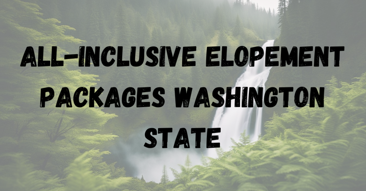 All-inclusive Elopement Packages Washington State