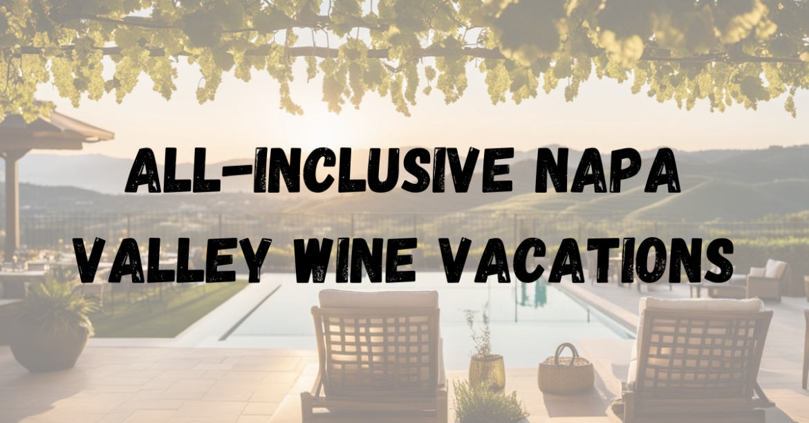 All-Inclusive Napa Valley Wine Vacations