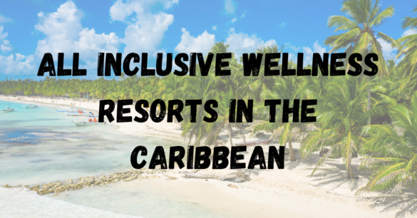 All Inclusive Wellness Resorts in the Caribbean
